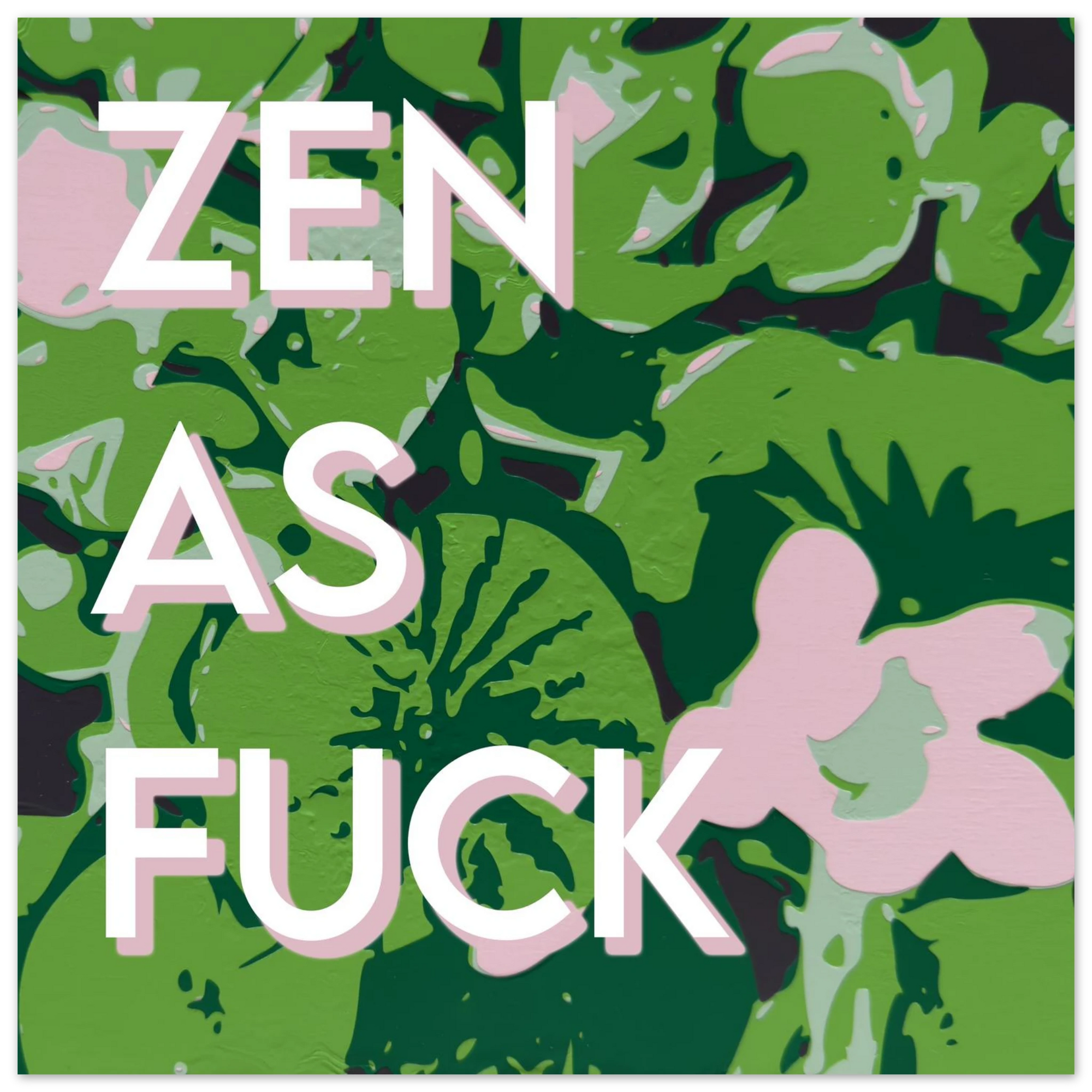 Zen as Fuck lily art print in lush greens and pink with bold white text by Botanical Mouth